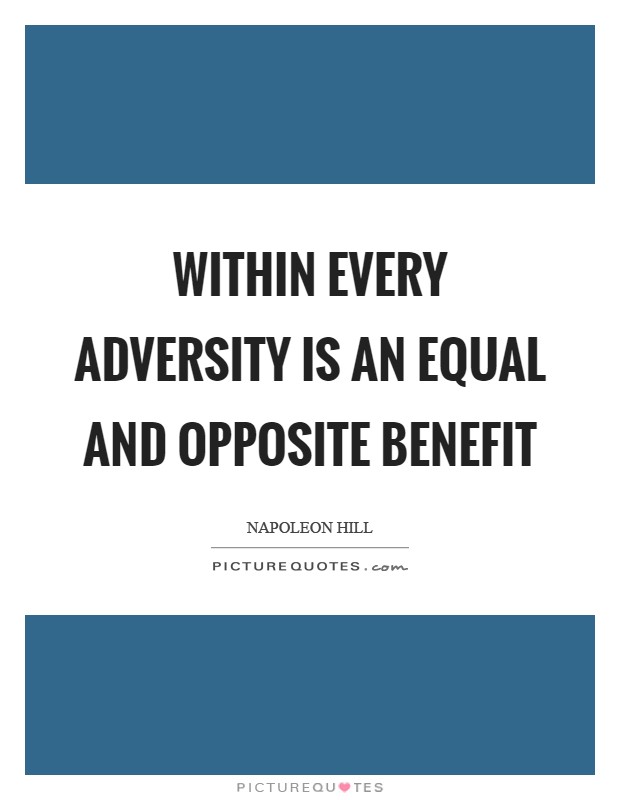 Within every adversity is an equal and opposite benefit Picture Quote #1