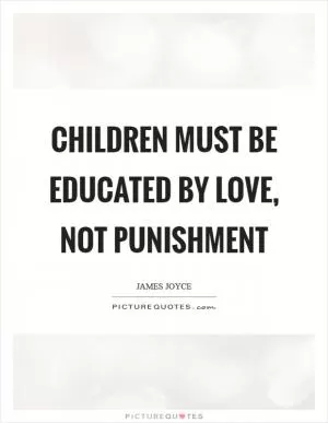 Children must be educated by love, not punishment Picture Quote #1