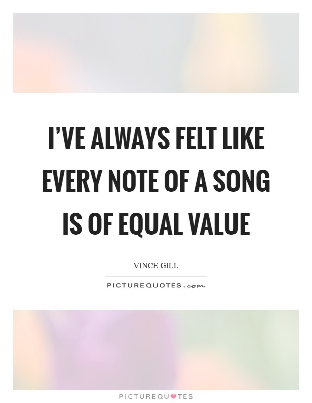 I've always felt like every note of a song is of equal value Picture Quote #1