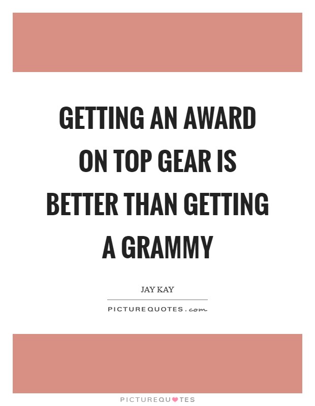 Getting an award on Top Gear is better than getting a Grammy Picture Quote #1