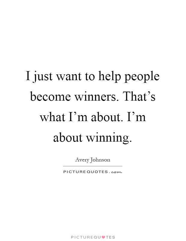 I just want to help people become winners. That's what I'm about. I'm about winning Picture Quote #1