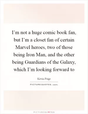 I’m not a huge comic book fan, but I’m a closet fan of certain Marvel heroes, two of those being Iron Man, and the other being Guardians of the Galaxy, which I’m looking forward to Picture Quote #1