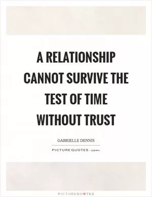 A relationship cannot survive the test of time without trust Picture Quote #1