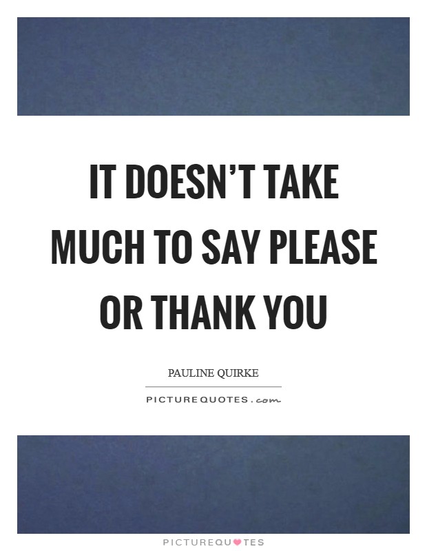 It doesn't take much to say please or thank you Picture Quote #1