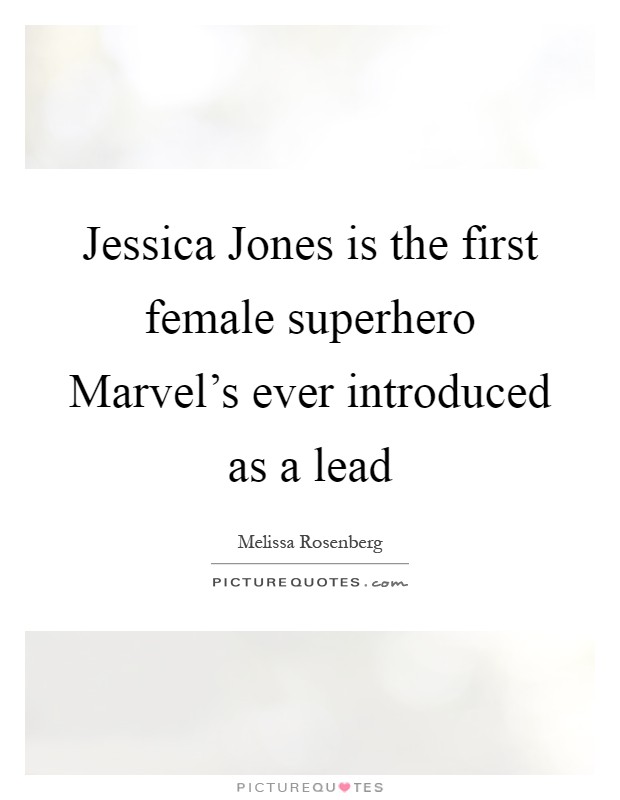 Jessica Jones is the first female superhero Marvel's ever introduced as a lead Picture Quote #1