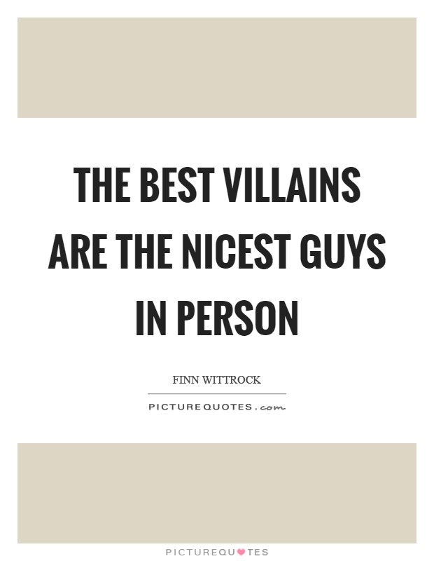 The best villains are the nicest guys in person Picture Quote #1