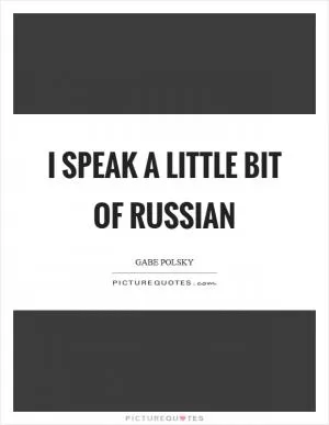 I speak a little bit of Russian Picture Quote #1