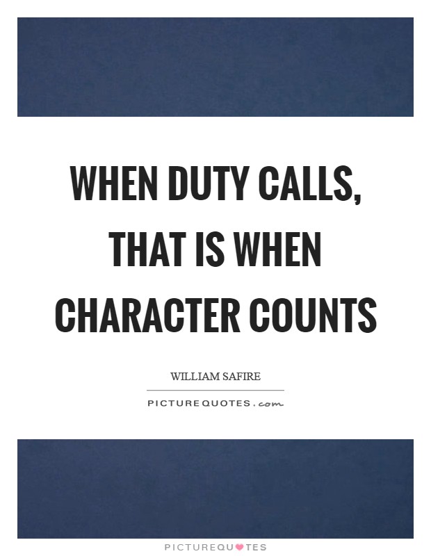 When duty calls, that is when character counts Picture Quote #1