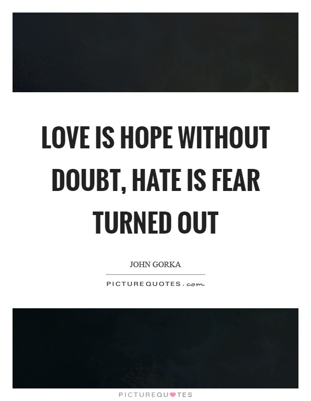 Love is hope without doubt, hate is fear turned out Picture Quote #1