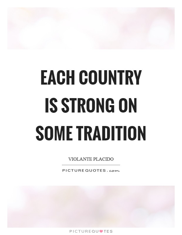 Each country is strong on some tradition Picture Quote #1