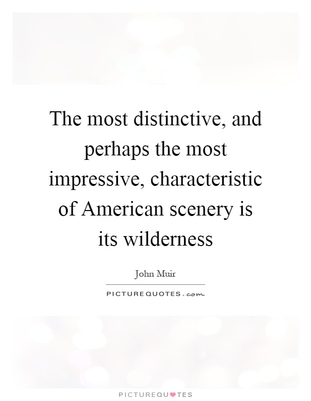 The most distinctive, and perhaps the most impressive, characteristic of American scenery is its wilderness Picture Quote #1