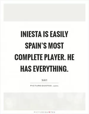 Iniesta is easily Spain’s most complete player. He has everything Picture Quote #1