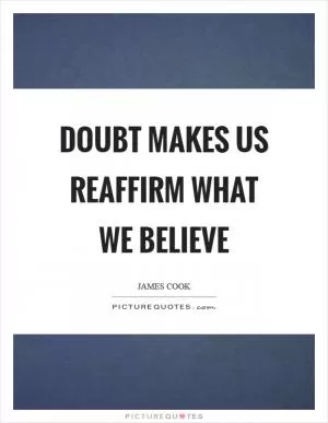 Doubt makes us reaffirm what we believe Picture Quote #1