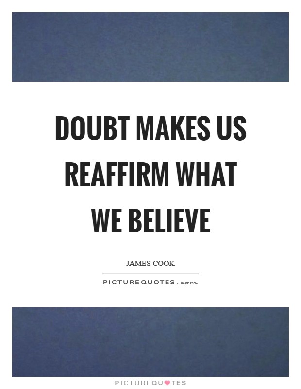 Doubt makes us reaffirm what we believe Picture Quote #1