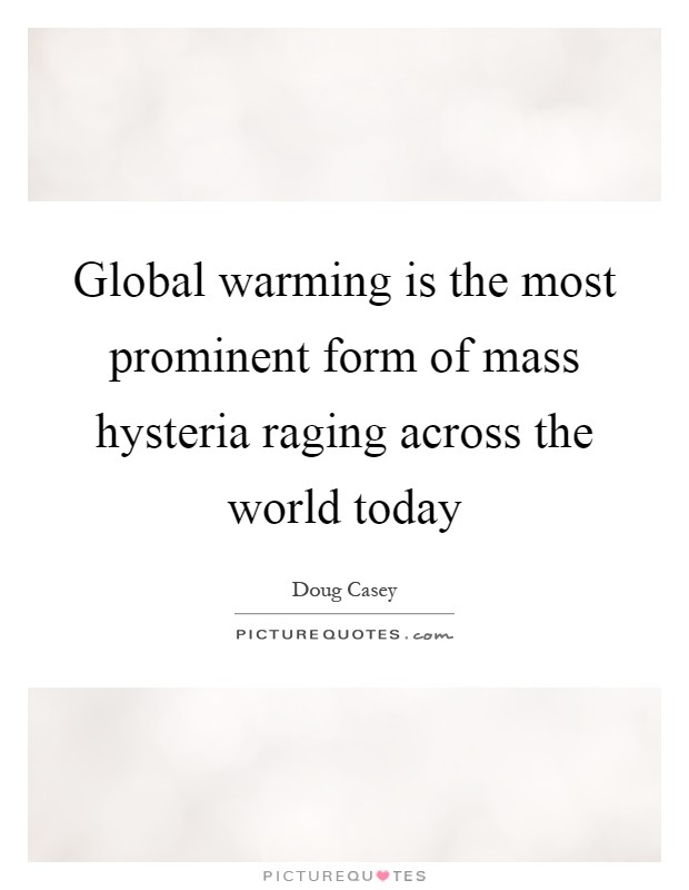 Global warming is the most prominent form of mass hysteria raging across the world today Picture Quote #1
