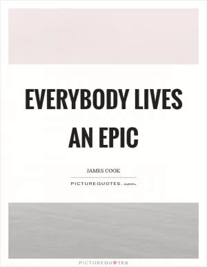Everybody lives an epic Picture Quote #1