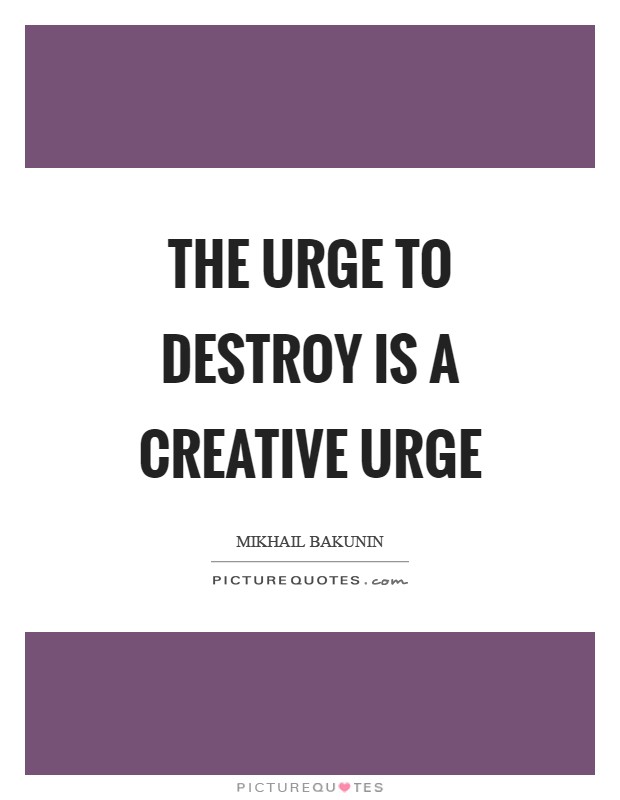 The urge to destroy is a creative urge Picture Quote #1