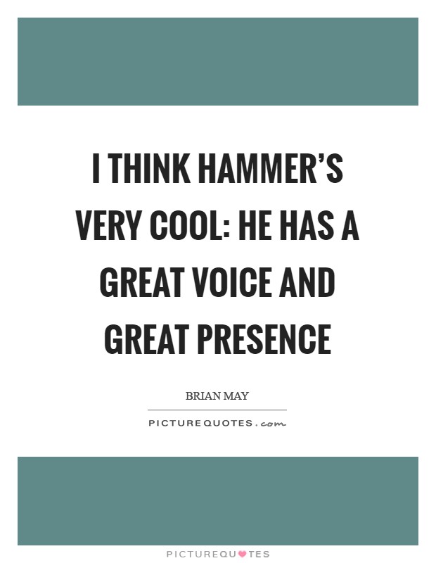 I think Hammer's very cool: he has a great voice and great presence Picture Quote #1