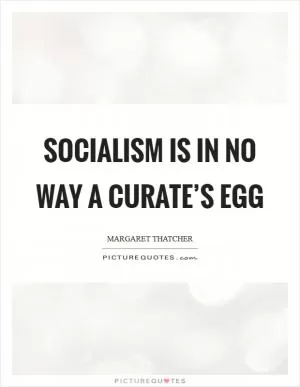 Socialism is in no way a curate’s egg Picture Quote #1