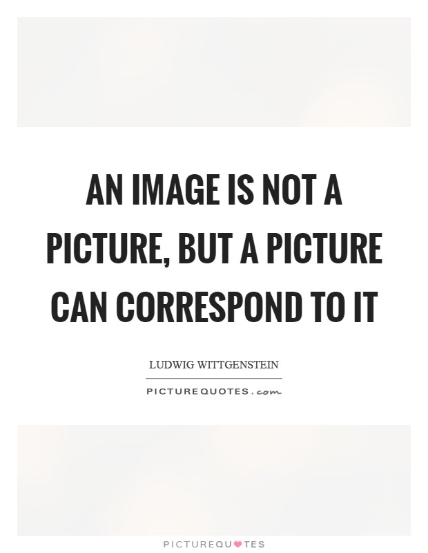 An image is not a picture, but a picture can correspond to it Picture Quote #1