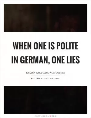When one is polite in German, one lies Picture Quote #1