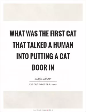 What was the first cat that talked a human into putting a cat door in Picture Quote #1