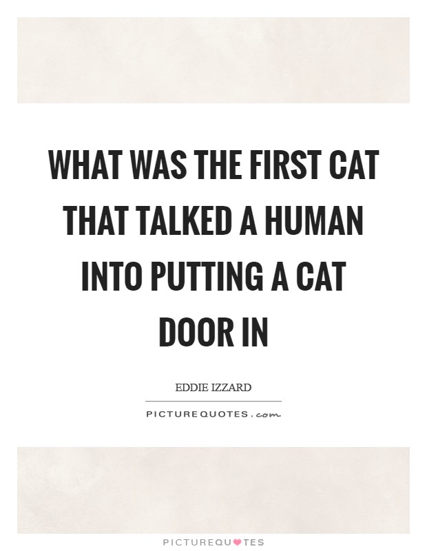What was the first cat that talked a human into putting a cat door in Picture Quote #1