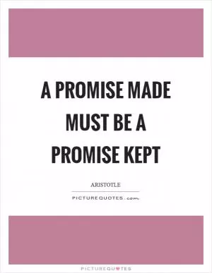 A promise made must be a promise kept Picture Quote #1
