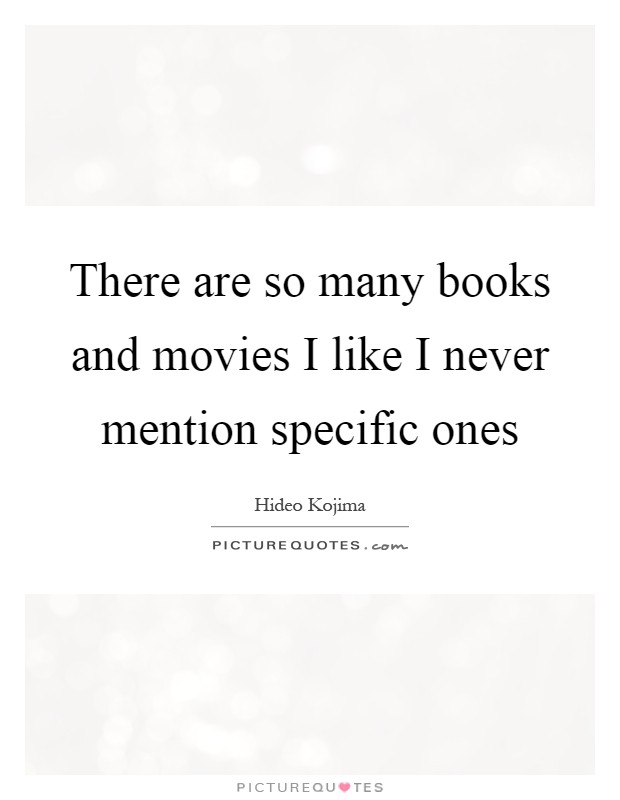 There are so many books and movies I like I never mention specific ones Picture Quote #1