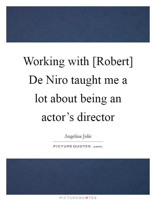 Working with [Robert] De Niro taught me a lot about being an actor's director Picture Quote #1