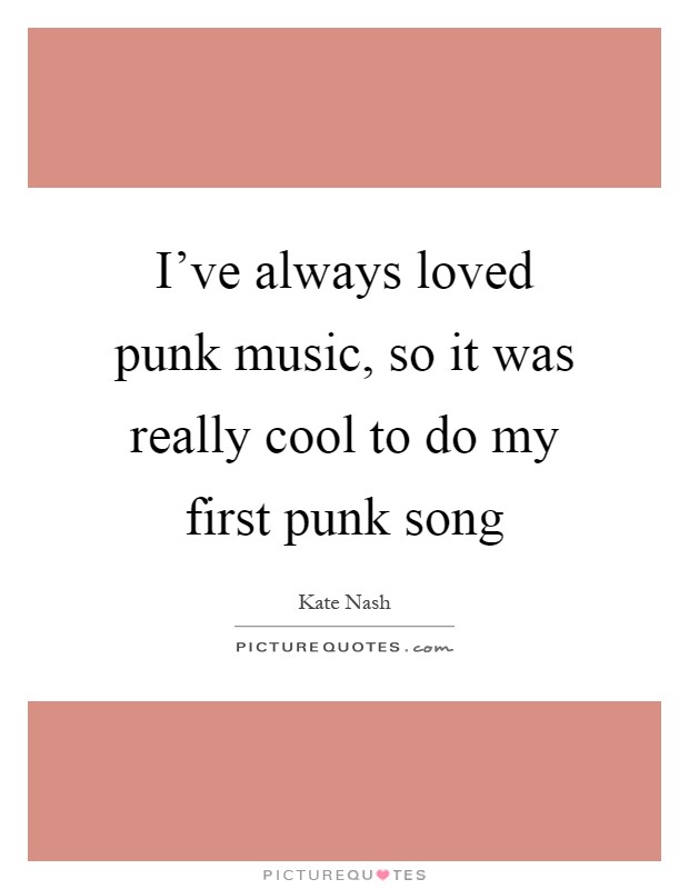 I've always loved punk music, so it was really cool to do my first punk song Picture Quote #1