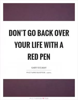 Don’t go back over your life with a red pen Picture Quote #1