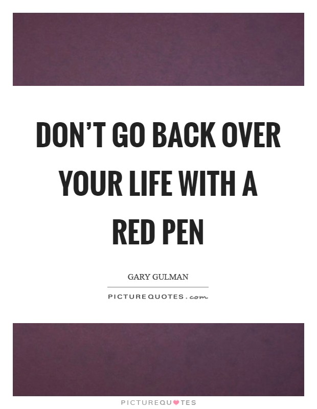 Don't go back over your life with a red pen Picture Quote #1