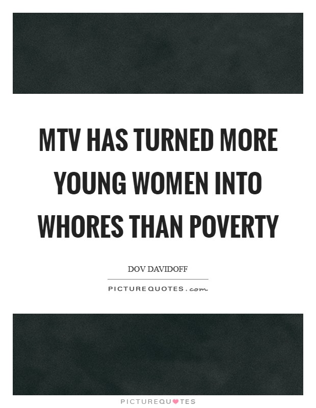 MTV has turned more young women into whores than poverty Picture Quote #1