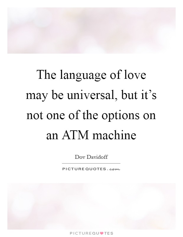 The language of love may be universal, but it's not one of the options on an ATM machine Picture Quote #1