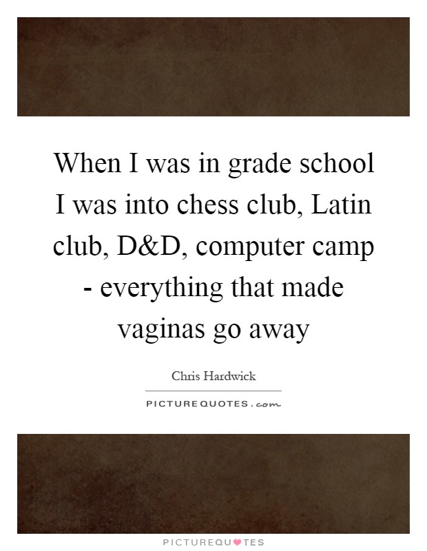 When I was in grade school I was into chess club, Latin club, D Picture Quote #1