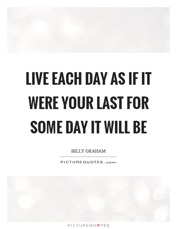 Live each day as if it were your last for some day it will be Picture Quote #1