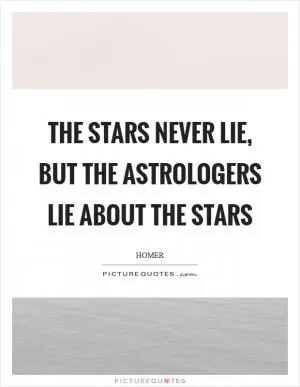 The stars never lie, but the astrologers lie about the stars Picture Quote #1