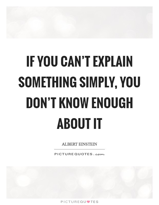 If you can't explain something simply, you don't know enough about it Picture Quote #1