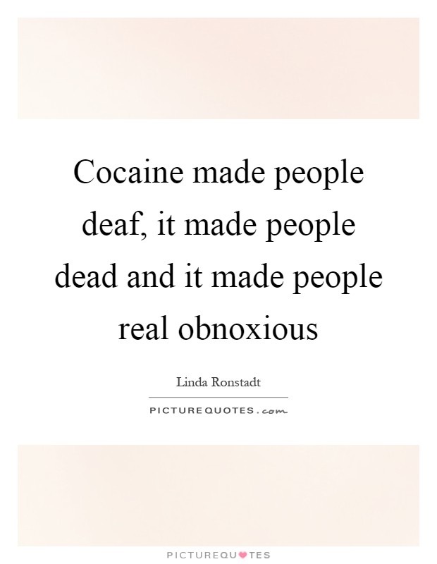 Cocaine made people deaf, it made people dead and it made people real obnoxious Picture Quote #1
