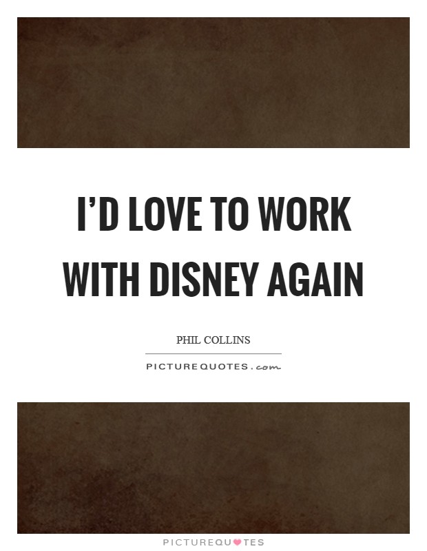 I'd love to work with Disney again Picture Quote #1