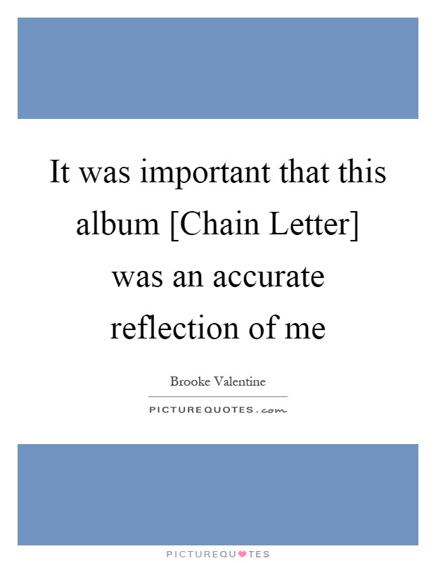 It was important that this album [Chain Letter] was an accurate reflection of me Picture Quote #1