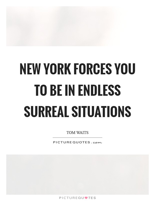New York forces you to be in endless surreal situations Picture Quote #1