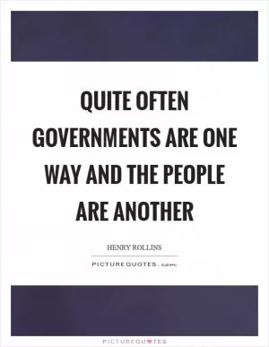 Quite often governments are one way and the people are another Picture Quote #1