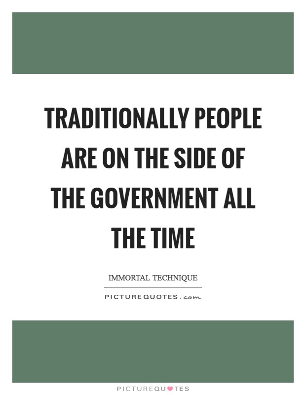 Traditionally people are on the side of the government all the time Picture Quote #1