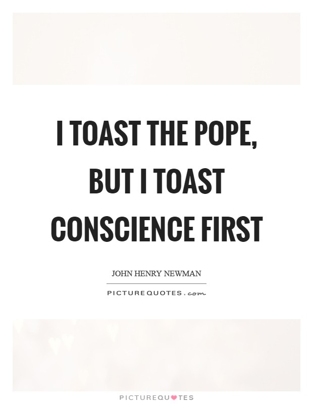 I toast the Pope, but I toast conscience first Picture Quote #1