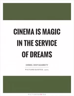 Cinema is magic in the service of dreams Picture Quote #1