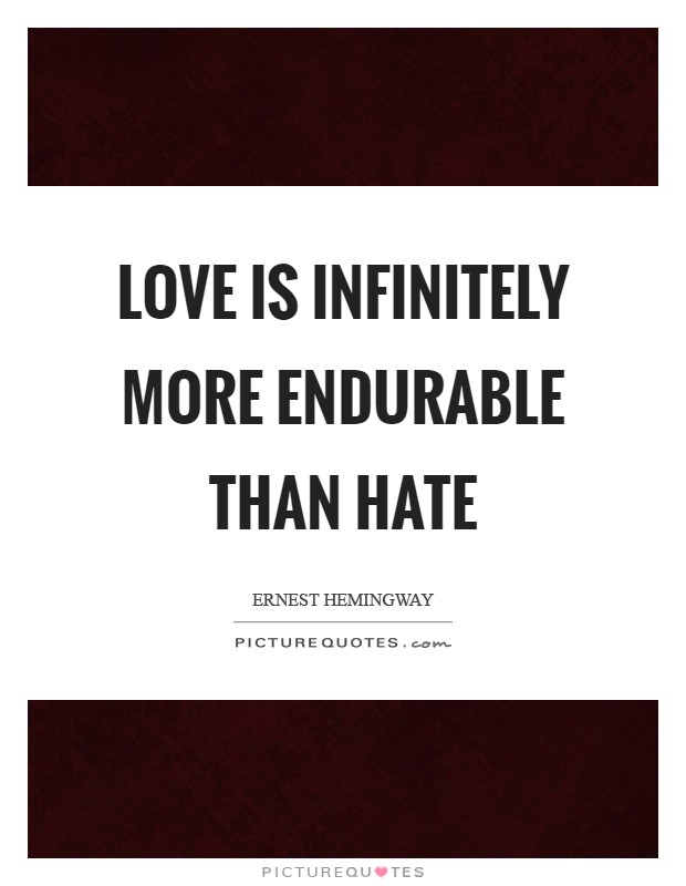 Love is infinitely more endurable than hate Picture Quote #1