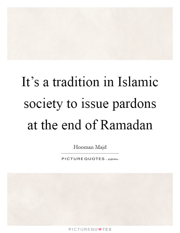 It's a tradition in Islamic society to issue pardons at the end of Ramadan Picture Quote #1