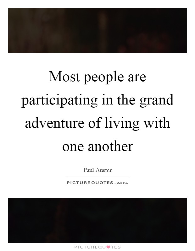 Most people are participating in the grand adventure of living with one another Picture Quote #1